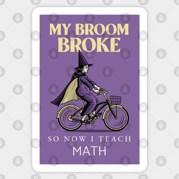 My broom broke so now I teach math Sticker by ArtsyStone